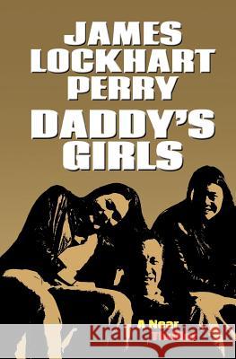 Daddy's Girls: A Near Thriller James Lockhart Perry 9781479146727 Createspace Independent Publishing Platform - książka