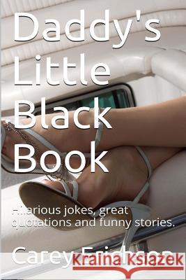 Daddy's Little Black Book: Hilarious Jokes, Great Quotations and Funny Stories Carey Erichson 9781515333661 Createspace Independent Publishing Platform - książka