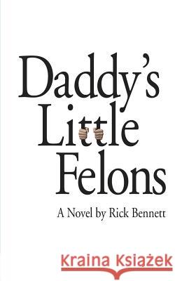 Daddy's Little Felons Rick Bennett 9780970102652 Guru's Press - książka