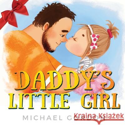 Daddy's Little Girl: Childrens book about a Cute Girl and her Superhero Dad Michael Gordon   9781961069060 Kids Book Press - książka