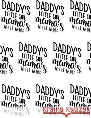 Daddy's Little Girl, Mama's Whole World Composition Notebook - Large Ruled Notebook - 8.5x11 Lined Notebook (Softcover Journal / Notebook / Diary) Sheba Blake 9781716725289 Lulu.com - książka