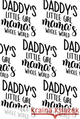Daddy's Little Girl, Mama's Whole World Composition Notebook - Small Ruled Notebook - 6x9 Lined Notebook (Softcover Journal / Notebook / Diary) Sheba Blake 9781716725302 Lulu.com - książka