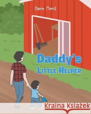 Daddy's Little Helper Darrin Morris 9781098060503 Christian Faith Publishing, Inc - książka