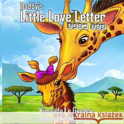 Daddy's Little Love Letter From God Ishika Sharma Kimaada Le Gendre  9781737640974 Kimaada Le Gendre - książka