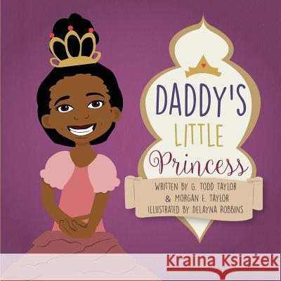 Daddy's Little Princess Morgan E. Taylor G. Todd Taylor LLC Taylo 9780996593700 Taylor Made Publishing, LLC - książka