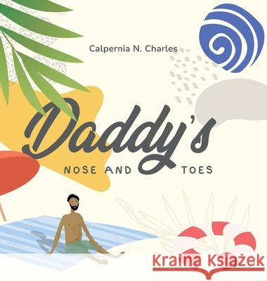 Daddy's Nose and Toes Calpernia N. Charles Nuno Moreira Desiree Bryant 9781737107149 C. Nicole Charles - książka