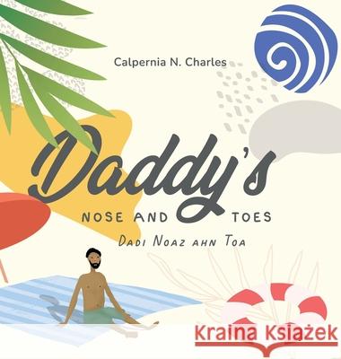 Daddy's Nose and Toes Dadi Noaz ahn Toa: Bilingual Children's Book - English Kriol Calpernia N. Charles Nuno Moreira Desiree Bryant 9781737107163 C. Nicole Charles - książka