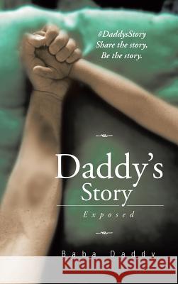 Daddy's Story: Exposed Baba Daddy 9781504941471 Authorhouse - książka