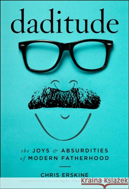 Daditude: The Joys & Absurdities of Modern Fatherhood  9781945551307 Prospect Park Books - książka