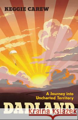 Dadland : A Journey into Uncharted Territory. Winner of the Costa Biography Award 2017 Carew, Keggie 9781784740771  - książka