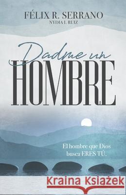 Dadme un hombre: El hombre que Dios busca ERES TÚ. Ruiz, Nydia I. 9781639440498 Independent Publisher - książka