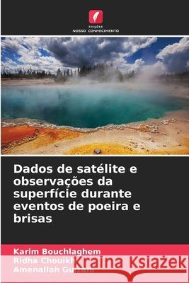 Dados de satélite e observações da superfície durante eventos de poeira e brisas Bouchlaghem, Karim, Chouikh, Ridha, Guizani, Amenallah 9786208928469 Edições Nosso Conhecimento - książka