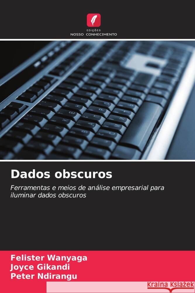 Dados obscuros Felister Wanyaga Joyce Gikandi Peter Ndirangu 9786207165445 Edicoes Nosso Conhecimento - książka