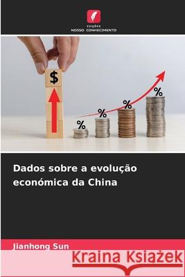 Dados sobre a evolu??o econ?mica da China Jianhong Sun 9786209253379 Edicoes Nosso Conhecimento - książka