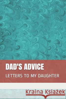 Dad's Advice: Letters to My Daughter Erica L. Taylor 9781097972906 Independently Published - książka