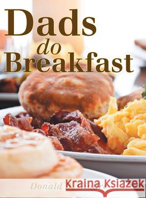 Dads Do Breakfast Donald B. Gioffre 9781489700902 Liferich - książka