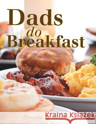 Dads Do Breakfast Donald B. Gioffre 9781489700919 Liferich - książka