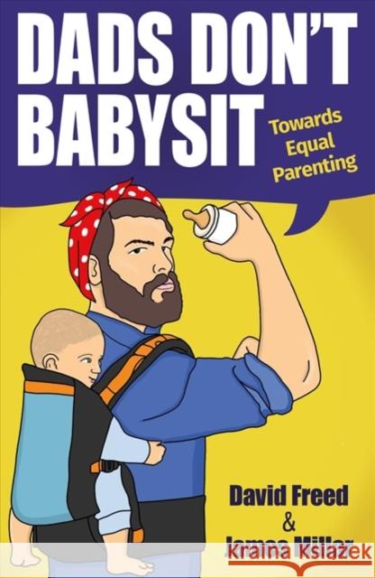 Dads Don't Babysit: Towards Equal Parenting David Freed James Millar 9781911383161 Ortus Press - książka