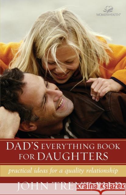 Dad's Everything Book for Daughters: Practical Ideas for a Quality Relationship Trent, John 9780310242925 Zondervan Publishing Company - książka