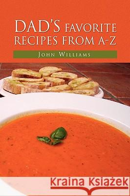 Dad's Favorite Recipes from A-Z John Williams 9781450028240 Xlibris Corporation - książka