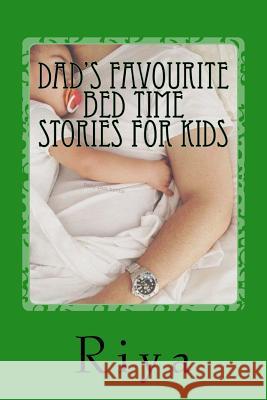 Dad's Favourite Bed Time Stories For Kids: For All Children Riya 9781541288560 Createspace Independent Publishing Platform - książka