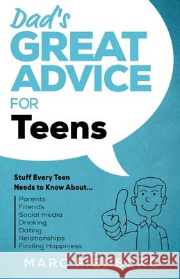 Dad's Great Advice for Teens: Stuff Every Teen Needs to Know About Parents, Friends, Social Media, Drinking, Dating, Relationships, and Finding Happ Marc Fienberg 9781735180403 Story Press Books - książka