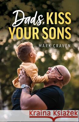 Dads, Kiss Your Sons Mark Craven   9798987769201 Mark Craven - książka