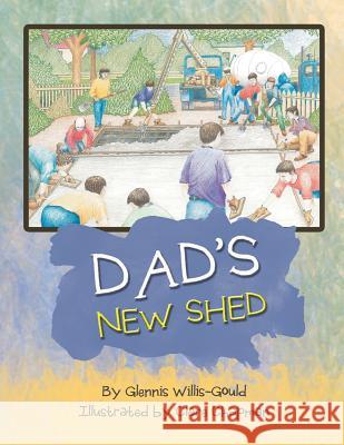 Dad's New Shed Glennis Willis-Gould 9781452510279 Balboa Press International - książka