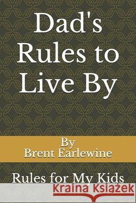 Dad's Rules to Live By: Rules for My Kids Brent R Earlewine   9798645952921 Independently Published - książka