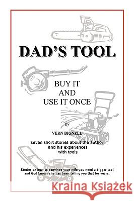 Dad's Tool: A Quest For The Perfect Tool Bignell, Vern 9780595516179 iUniverse.com - książka