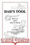 Dad's Tool: A Quest For The Perfect Tool Bignell, Vern 9780595516179 iUniverse.com