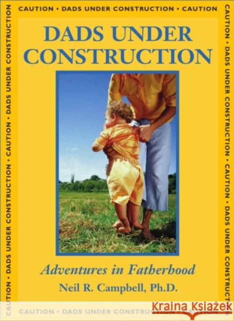 Dads Under Construction: Adventures in Fatherhood Campbell, Neil 9781550024722 Hounslow Press - książka