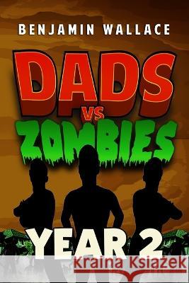 Dads vs. Zombies: Year 2 Benjamin Wallace   9798852578044 Independently Published - książka