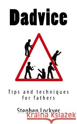 Dadvice: Tips and techniques for fathers Stephen Lockyer 9781514157220 Createspace Independent Publishing Platform - książka