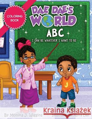 Dae Dae's World Coloring Book: ABC I Can Be Whatever I Want To Be Das, Abira 9781539303114 Createspace Independent Publishing Platform - książka
