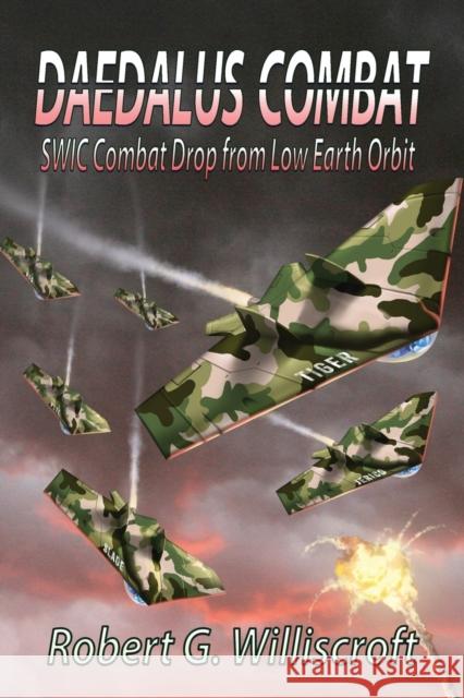 Daedalus Combat: SWIC Combat Drop from Low Earth Orbit Robert G Williscroft 9781947867659 Fresh Ink Group - książka
