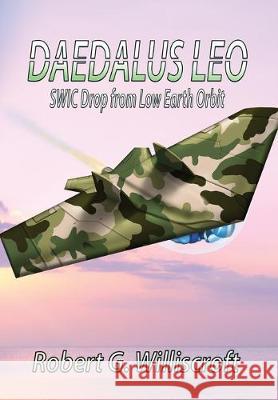 Daedalus LEO: SWIC Drop from Low Earth Orbit Robert G Williscroft 9781947867604 Fresh Ink Group - książka