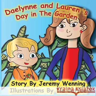 Daelynne & Lauren: Day in the Garden Jeremy Wenning Tia Caffee Vickie Wenning 9781532352829 3 Jw LLC DBA Coco Publications - książka