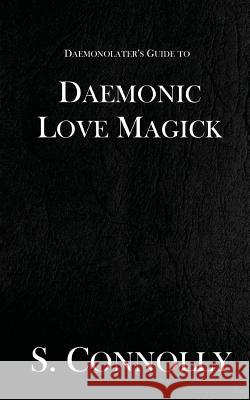 Daemonic Love Magick S. Connolly 9781973887973 Createspace Independent Publishing Platform - książka