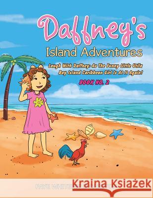 Daffney's Island Adventures: Laugh With Daffney: As The Funny Little Utila Bay Island Caribbean Girl Is At It Again! Carlton, Faye Whitefield 9781524559441 Xlibris - książka