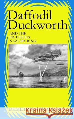 Daffodil Duckworth and the Fictitious Nazi Spy Ring Demetrian Shallows 9781974153190 Createspace Independent Publishing Platform - książka