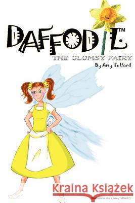 Daffodil: The Clumsy Fairy Amy Telford 9781847534323 Lulu.com - książka