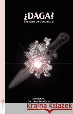 Daga? El Enigma de Quetzalcoatl Jose Ramon Gonzale 9781597541121 Libros En Red - książka