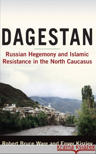 Dagestan: Russian Hegemony and Islamic Resistance in the North Caucasus Ware, Robert Bruce 9780765620286 M.E. Sharpe - książka