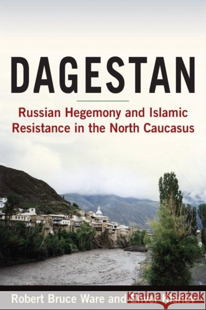 Dagestan: Russian Hegemony and Islamic Resistance in the North Caucasus Ware, Robert Bruce 9780765620293 M.E. Sharpe - książka