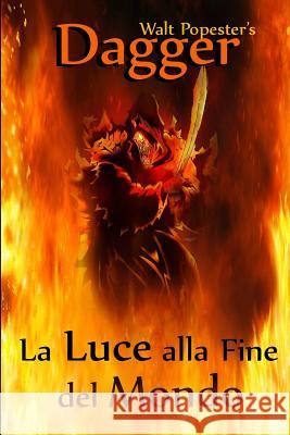 Dagger - La Luce alla Fine del Mondo Walt Popester   9781546649052 Createspace Independent Publishing Platform - książka