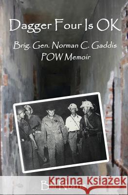 Dagger Four Is OK: Brigadier General Norman C. Gaddis POW Memoir Norris, Bill 9780991540938 Nekko Books LLC - książka