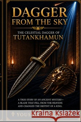 Dagger from the Sky: The Celestial Dagger of Tutankhamun Hussien, Youssef 9798250681162 Independently Published - książka
