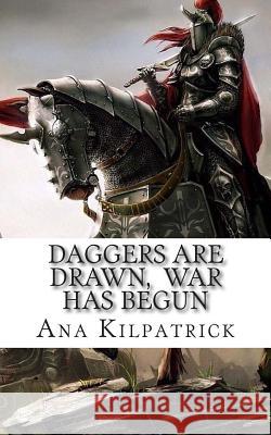 Daggers Are Drawn, War Has Begun Ana Kilpatrick 9781507885901 Createspace Independent Publishing Platform - książka