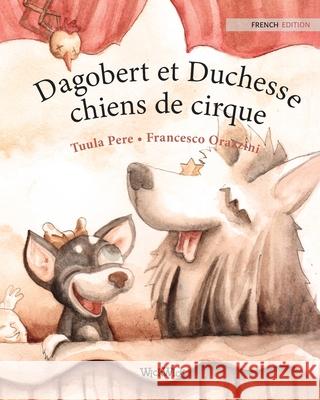 Dagobert et Duchesse, chiens de cirque: French Edition of Circus Dogs Roscoe and Rolly Pere, Tuula 9789523251168 Wickwick Ltd - książka